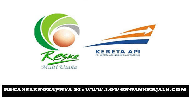 Lowongan Kerja PT Reska Multi Usaha [Kereta Api Group] Tingkat SMA SMK Sederajat