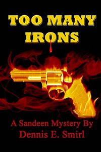 Too Many Irons by Dennis E. Smirl Too Many Irons by Dennis E. Smirl