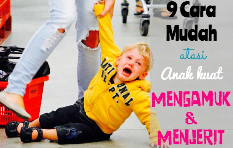 9 Cara Mudah Atasi Anak Kuat Mengamuk dan Menjerit 