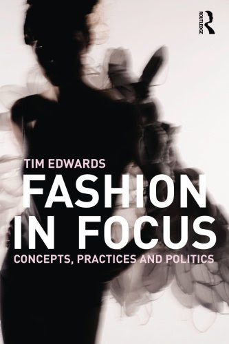 Fashion In Focus: Concepts, Practices and Politics, by Tim Edwards