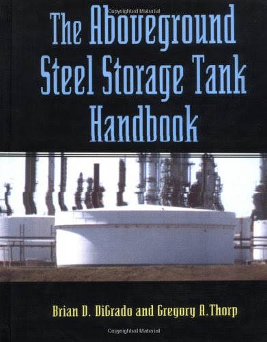 The Aboveground Steel Storage Tank HandbookBy Brian D. Digrado, Gregory A. Thorp