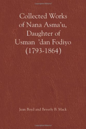 Collected Works of Nana Asma'u: Daughter of Usman 'dan Fodiyo (1793-1864) (African Historical Sources), by Nana Asma'u