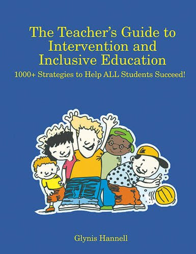 The Teacher's Guide to Intervention and Inclusive Education: 1000+ Strategies to Help ALL Students Succeed!, by Glynis Hannell
