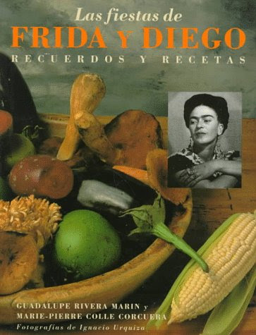 Las Fiestas de Frida y Diego: Recuerdos y Recetas (Spanish Edition)By Marie-Pierre Colle, Marie-Pierre Colle Corcuera, Guadalup Rivera M