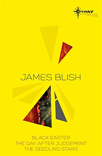 James Blish SF Gateway Omnibus: Black Easter, The Day After Judgement, The Seedling StarsBy James Blish