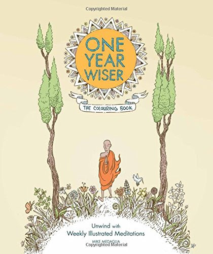 One Year Wiser: The Colouring Book: Unwind with Weekly Illustrated Meditations, by Mike Medaglia