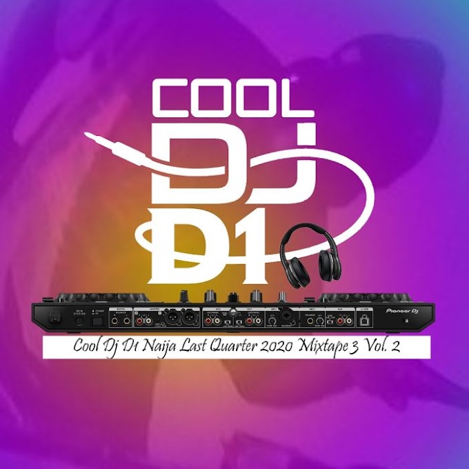 [Mixtape] Cool Dj D1 – Naija Last Quarter 2020 Mixtape 3 Vol.2