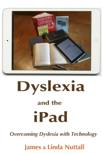 Dyslexia and the iPad-Overcoming Dyslexia with Technology, by James Nuttall, Linda Nuttall