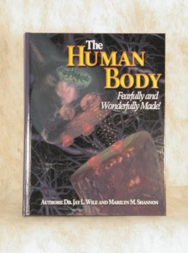 The Human Body: Fearfully And Wonderfully MadeBy Jay L. Wile, Marilyn M. Shannon
