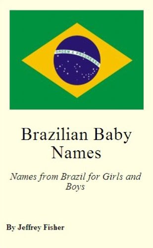 Brazilian Baby Names: Names from Brazil for Girls and BoysBy Jeffrey Fisher