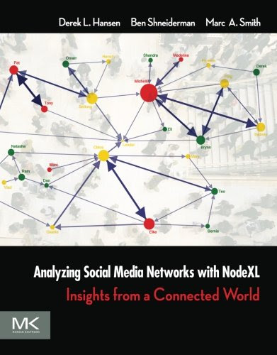 Analyzing Social Media Networks with NodeXL: Insights from a Connected World, by Derek Hansen, Ben Shneiderman, Marc A. Smith Analyzing Social Media Networks with NodeXL: Insights from a Connected World, by Derek Hansen, Ben Shneiderman, Marc A. Smith