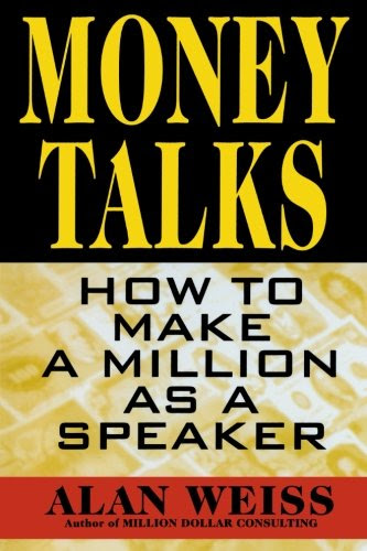 Money Talks: How to Make a Million As A Speaker, by Alan Weiss