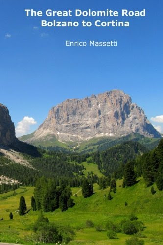 The Great Dolomite Road - Bolzano to Cortina (Weeklong car trips in Italy) (Volume 18), by Enrico Massetti