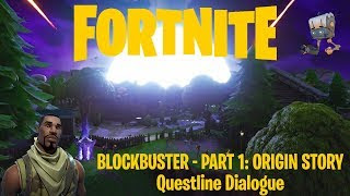 fortnite blockbuster part 1 origin story questline dialogue - blockbuster 1 fortnite