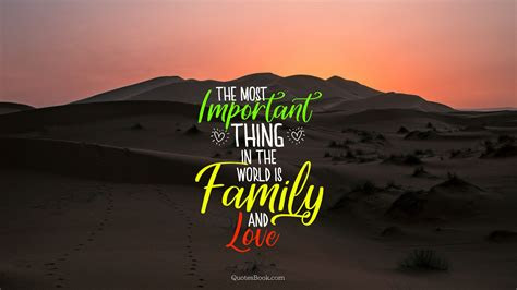 Do your coworkers need to improve and how could you work together better? The most important thing in the world is family and love