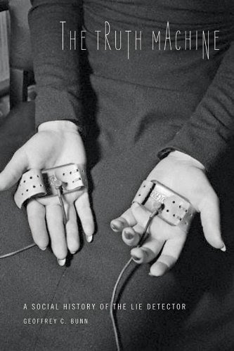 The Truth Machine: A Social History of the Lie Detector (Johns Hopkins Studies in the History of Technology)