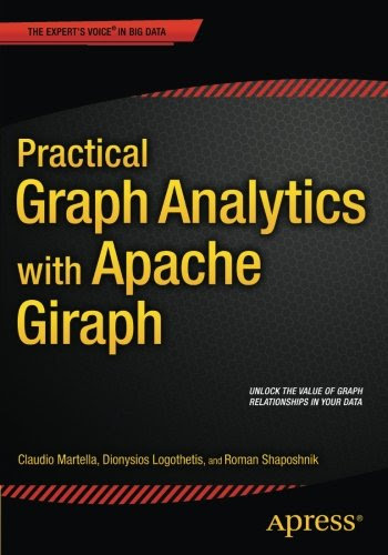 Practical Graph Analytics with Apache Giraph, by Roman Shaposhnik, Claudio Martella, Dionysios Logothetis Practical Graph Analytics with Apache Giraph, by Roman Shaposhnik, Claudio Martella, Dionysios Logothetis