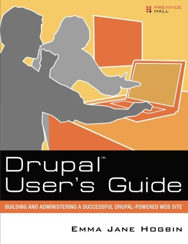 Drupal User's Guide: Building and Administering a Successful Drupal-Powered Web Site, by Emma Jane Hogbin