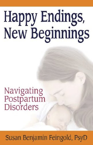 Happy Endings, New Beginnings: Navigating Postpartum Disorders, by Susan Benjamin Feingold