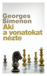 Georges Simenon: Aki a vonatokat nézte