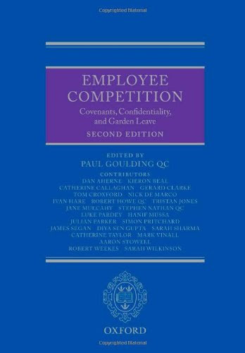 Employee Competition: Covenants, Confidentiality, and Garden Leave, by Paul Goulding QC