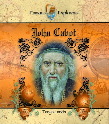 John Cabot (Famous Explorers)By Tanya Larkin