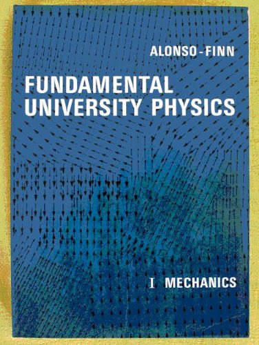 Fundamental university physics Volume 1: Mechanics (Addison-Wesley series in physics), by Marcelo Alonso, Edward J. Finn