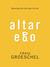 Altar Ego: Becoming Who God Says You Are
