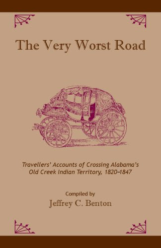 The Very Worst Road: Travellers' Accounts of Crossing Alabama's Old Creek Indian Territory, 1820-1847 (Alabama Fire Ant)From University