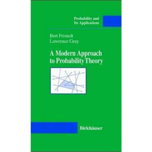 A Modern Approach to Probability Theory (Probability & Its Applications), by Bert E Fristedt, Lawrence F. Gray