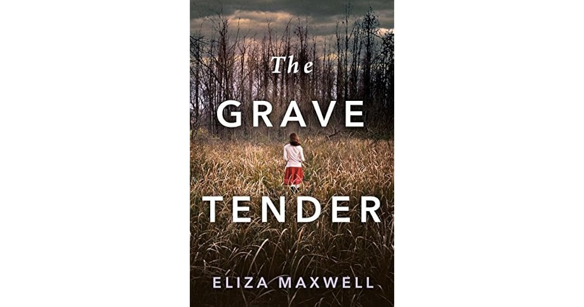 The Grave Tender By Eliza Maxwell Reviews Discussion Bookclubs Lists