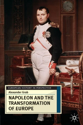 Napoleon and the Transformation of Europe (European History in Perspective), by Alexander Grab Napoleon and the Transformation of Europe (European History in Perspective), by Alexander Grab
