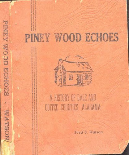 Piney Wood Echoes. A History of Dale and Coffee Counties, Alabama, by Fred S. Watson