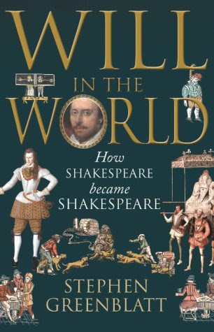 Will in the World: How Shakespeare Became Shakespeare, by Stephen Greenblatt