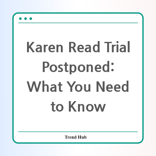 Karen Read Trial Postponed: What You Need to Know