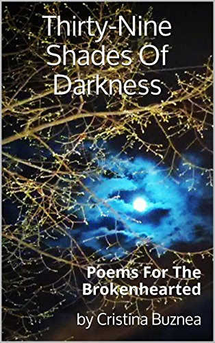 Thirty-Nine Shades Of Darkness: Poems For The Brokenhearted, by Cristina Buznea