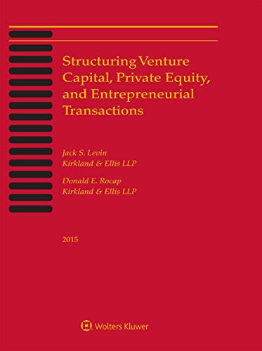 Structuring Venture Capital, Private Equity and Entrepreneurial Transactions, by Jack S. Levin, Donald E. Rocap