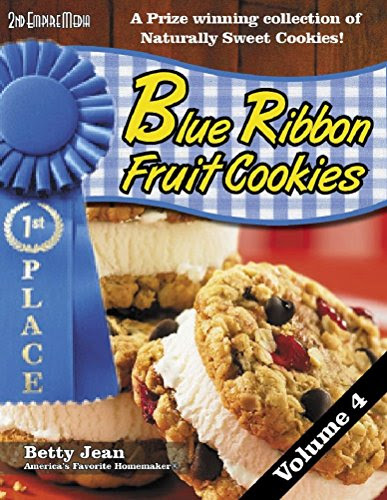 BLUE RIBBON WINNING Fruit Cookie Recipes - Volume 4 A winning cookbook collection of fruit snacks and healthy snack recipes featuring healthy recipes for kids and adults (Blue Ribbon Magazine 13), by Betty Jean