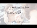 Q&A: Is makeup good or bad for skin?