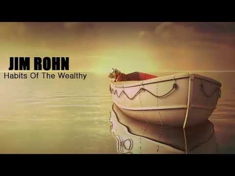 Habits Of The Wealthy - Jim Rohn.