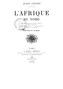 L Afrique du Nord : description, histoire, armée, populations, administration et colonisation, chasses, le Maroc... (2e éd.) / Jules Gérard ; ill. de J. A. Beaucé