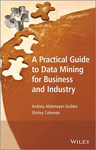 A Practical Guide to Data Mining for Business and Industry, by Andrea Ahlemeyer-Stubbe, Shirley Coleman