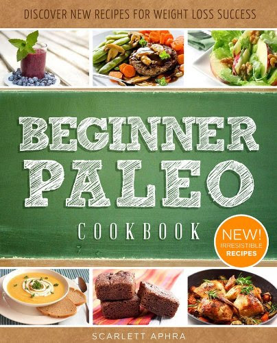 Paleo Cookbook For Beginners: Delectable, Easy-To-Make Recipes For ...