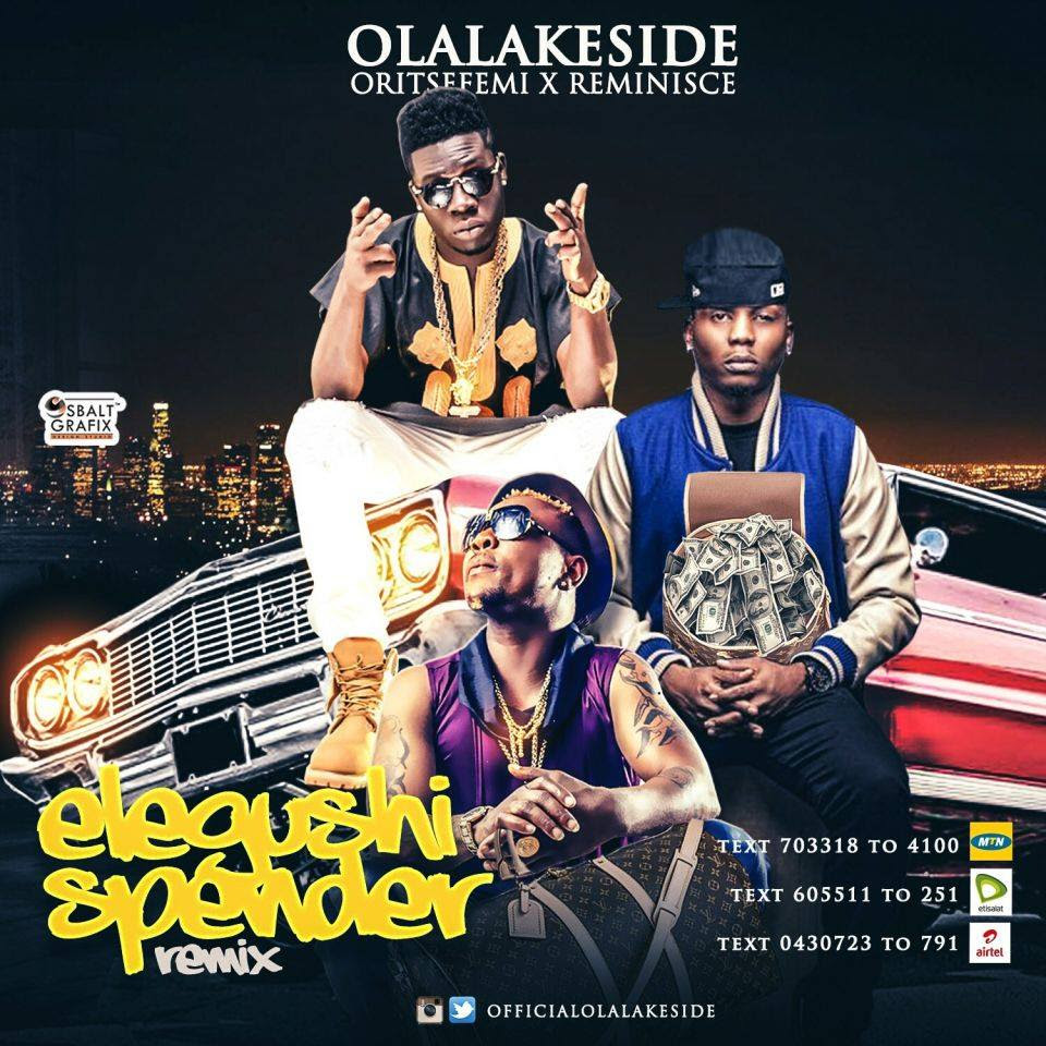 Olalakeside Ft Oritse Femi & Reminisce - Elegushi Spender Remix