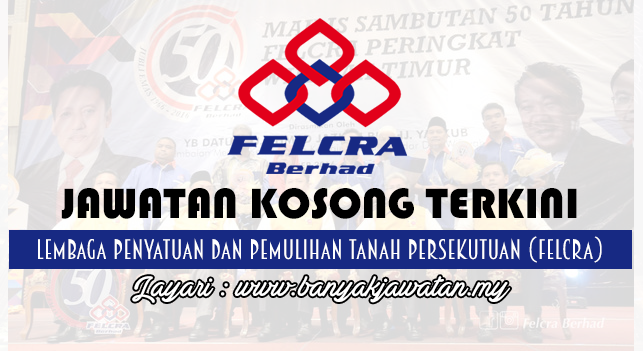 Jawatan Kosong Terkini 2017 di Lembaga Penyatuan dan Pemulihan Tanah Persekutuan (FELCRA)