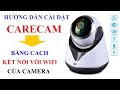 Hướng Dẫn Cài Đặt Carecam Bằng Cách Kết Nối Với Wifi Của Camera