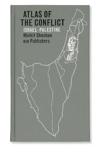 Atlas of the Conflict: Israel-Palestine, by Malkit Shoshan