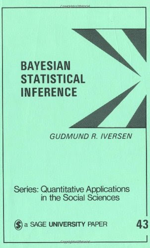 Bayesian Statistical Inference (Quantitative Applications in the Social Sciences), by Gudmund R. Iversen