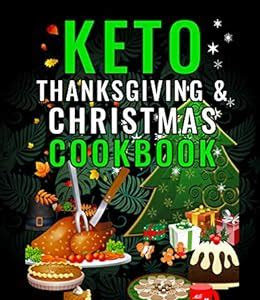 Reading Pdf Keto Thanksgiving & Christmas Cookbook: Delicious Low Carb Holiday Recipes Including Mains, Side Dishes, Desserts, Drinks And More For The Festive Season Nook PDF