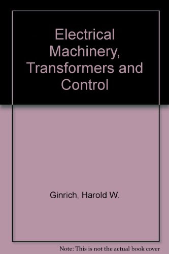Electrical Machinery, Transformers, and Control, by Harold W. Ginrich